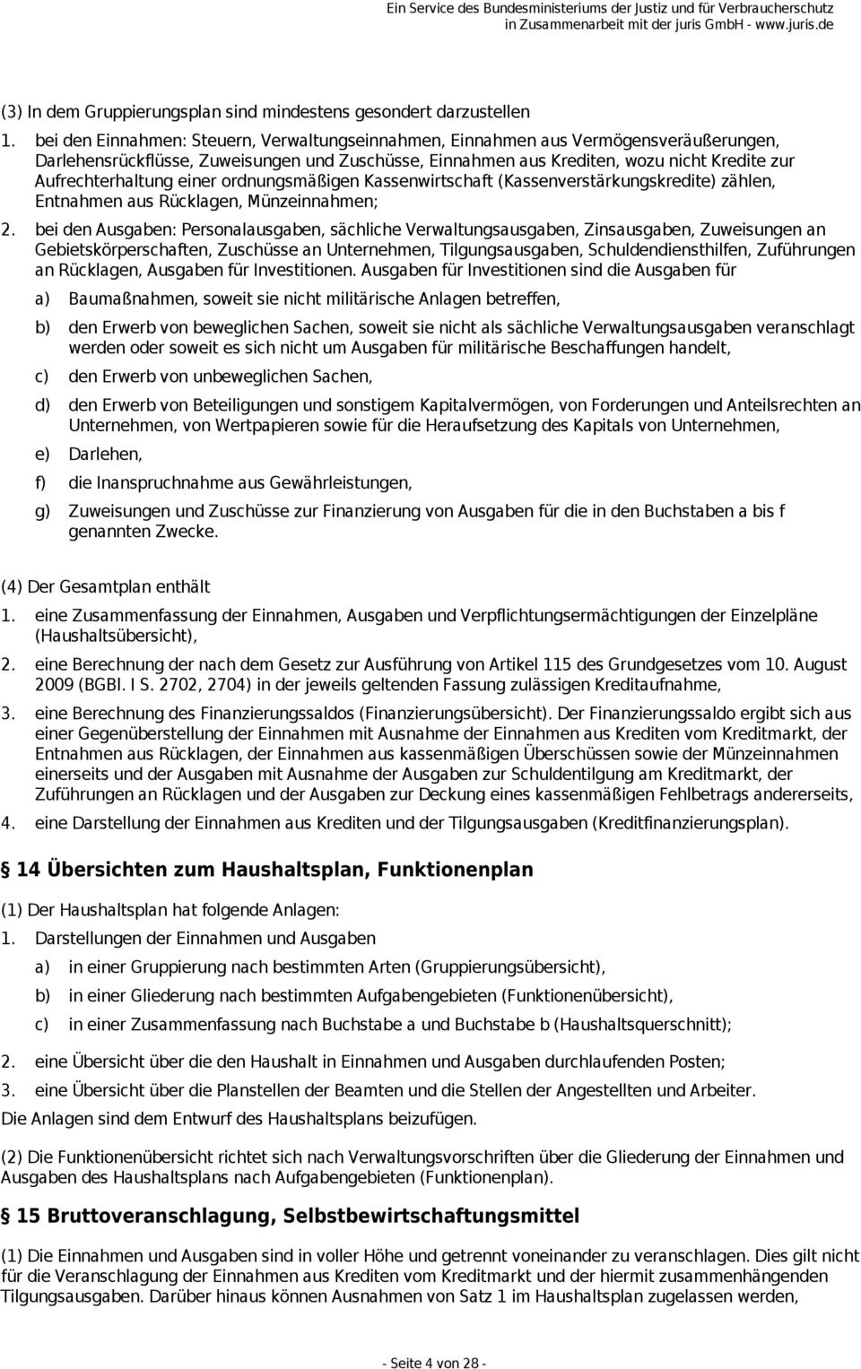 Aufrechterhaltung einer ordnungsmäßigen Kassenwirtschaft (Kassenverstärkungskredite) zählen, Entnahmen aus Rücklagen, Münzeinnahmen; 2.