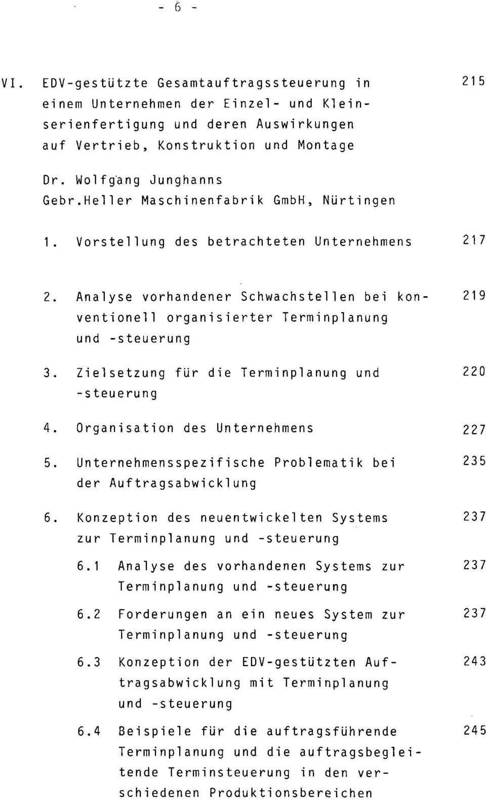 Zielsetzung für die Terminplanung und 220 -Steuerung 4. Organisation des Unternehmens 227 5. Unternehmensspezifische Problematik bei 235 der Auftragsabwicklung 6.