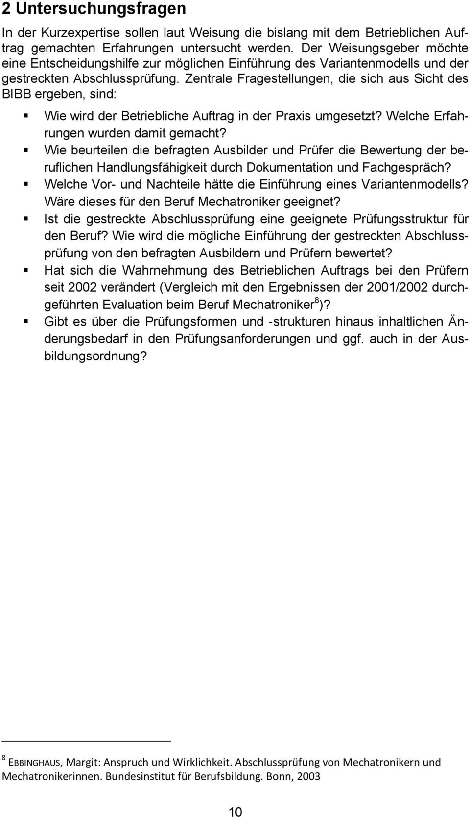 Zentrale Fragestellungen, die sich aus Sicht des BIBB ergeben, sind: Wie wird der Betriebliche Auftrag in der Praxis umgesetzt? Welche Erfahrungen wurden damit gemacht?