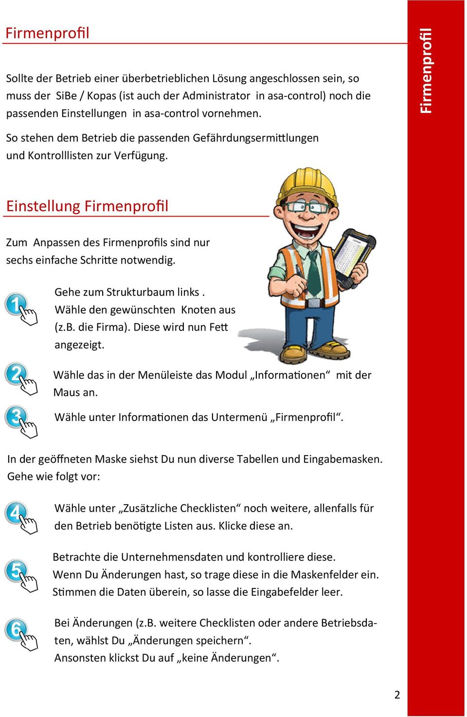 Einstellung Firmenprofil Zum Anpassen des Firmenprofils sind nur sechs einfache Schri e notwendig. Gehe zum Strukturbaum links. Wähle den gewünschten Knoten aus (z.b. die Firma).