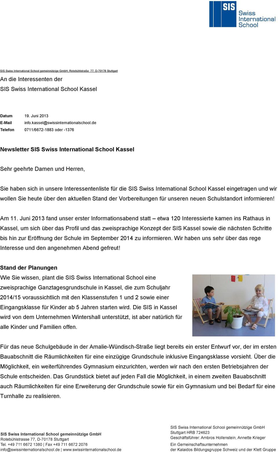 de Telefon 0711/6672-1883 oder -1376 Newsletter SIS Swiss International School Kassel Sehr geehrte Damen und Herren, Sie haben sich in unsere Interessentenliste für die SIS Swiss International School