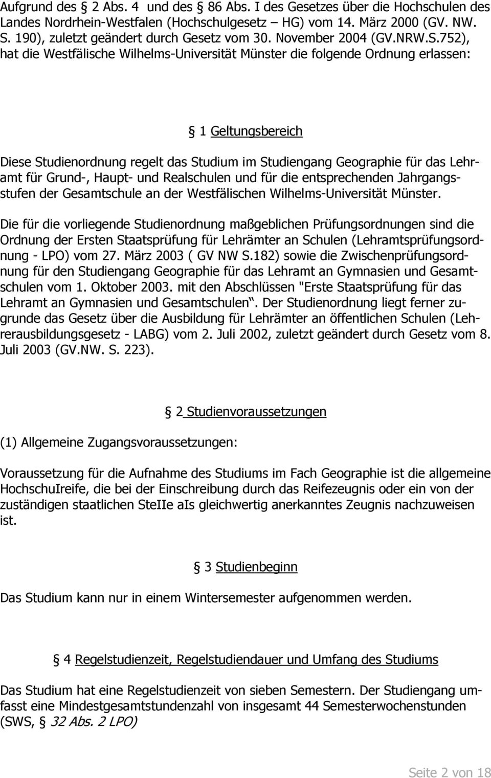752), hat die Westfälische Wilhelms-Universität Münster die folgende Ordnung erlassen: 1 Geltungsbereich Diese Studienordnung regelt das Studium im Studiengang Geographie für das Lehramt für Grund-,