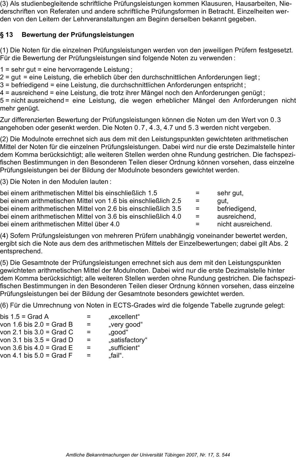 13 Bewertung der Prüfungsleistungen (1) Die Noten für die einzelnen Prüfungsleistungen werden von den jeweiligen Prüfern festgesetzt.