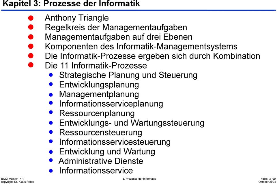 Steuerung Entwicklungsplanung Managementplanung Informationsserviceplanung Ressourcenplanung Entwicklungs- und Wartungssteuerung