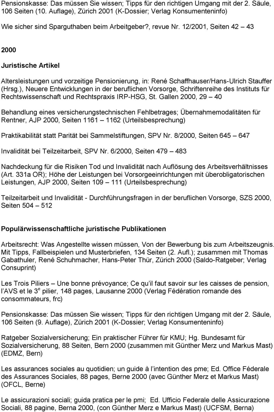 12/2001, Seiten 42 43 2000 Altersleistungen und vorzeitige Pensionierung, in: René Schaffhauser/Hans-Ulrich Stauffer (Hrsg.