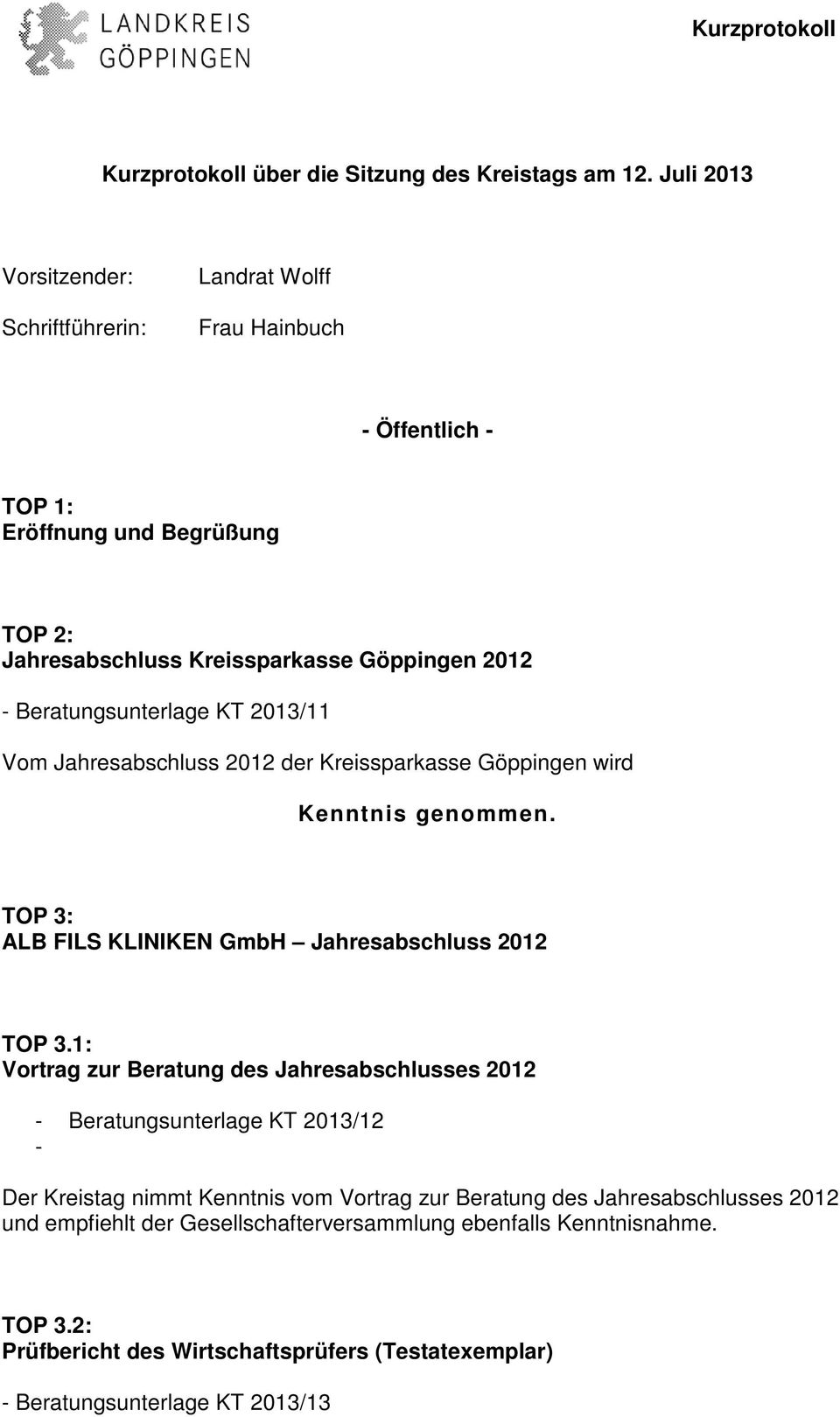 Beratungsunterlage KT 2013/11 Vom Jahresabschluss 2012 der Kreissparkasse Göppingen wird Kenntnis genommen. TOP 3: ALB FILS KLINIKEN GmbH Jahresabschluss 2012 TOP 3.