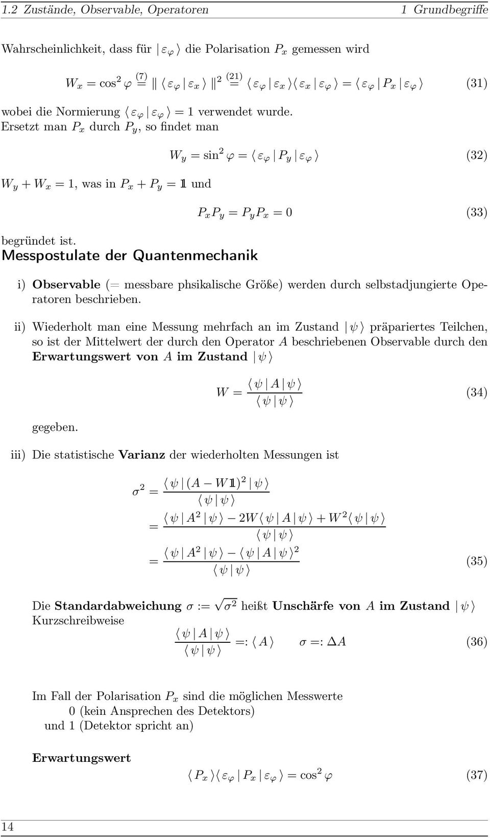 Messpostulate der Quantenmechanik W y = sin ϕ = ε ϕ P y ε ϕ (3) P x P y = P y P x = 0 (33) i) Observable (= messbare phsikalische Größe) werden durch selbstadjungierte Operatoren beschrieben.