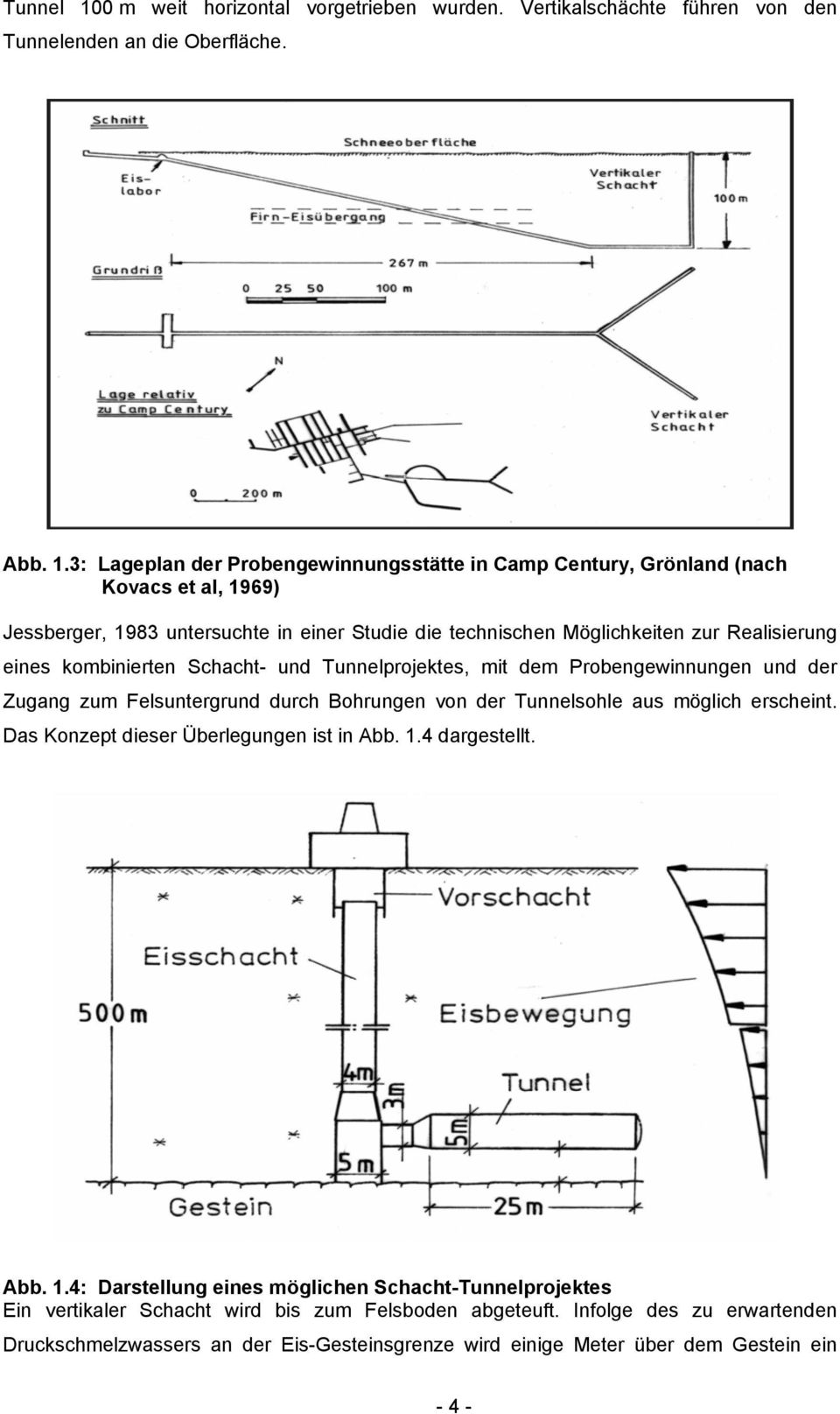 3: Lageplan der Probengewinnungsstätte in Camp Century, Grönland (nach Kovacs et al, 1969) Jessberger, 1983 untersuchte in einer Studie die technischen Möglichkeiten zur Realisierung eines