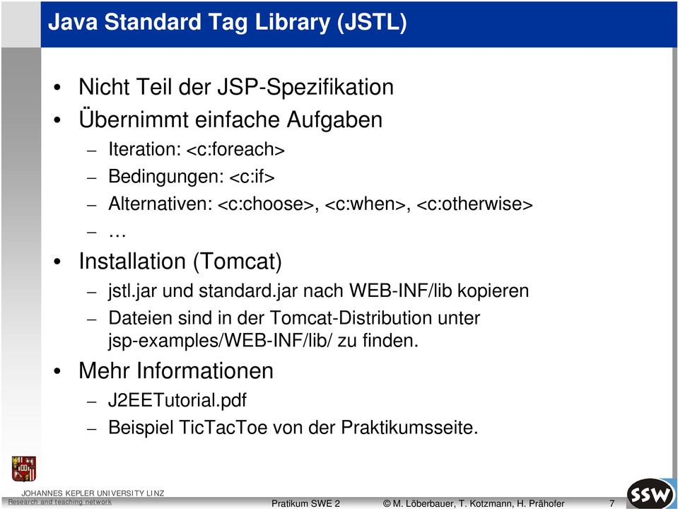 jar nach WEB-INF/lib kopieren Dateien sind in der Tomcat-Distribution unter jsp-examples/web-inf/lib/ zu finden.