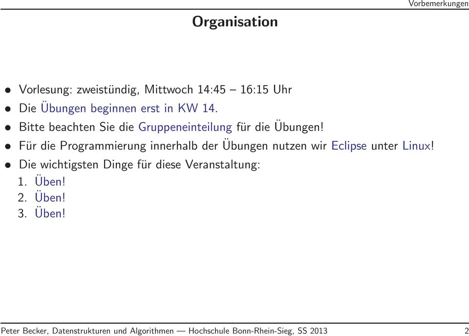 Für die Programmierung innerhalb der Übungen nutzen wir Eclipse unter Linux!