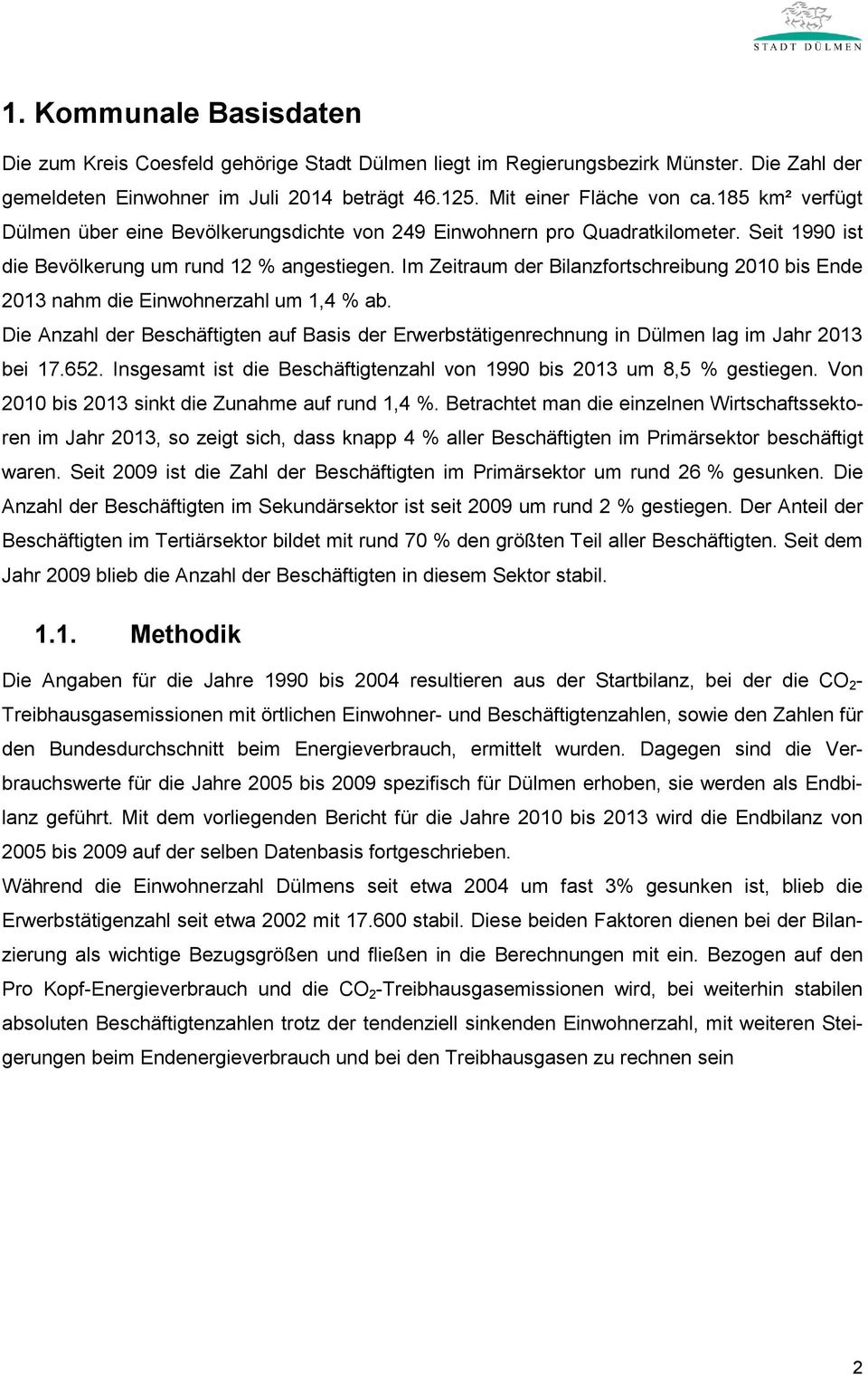 Im Zeitraum der Bilanzfortschreibung 2010 bis Ende 2013 nahm die Einwohnerzahl um 1,4 % ab. Die Anzahl der Beschäftigten auf Basis der Erwerbstätigenrechnung in Dülmen lag im Jahr 2013 bei 17.652.