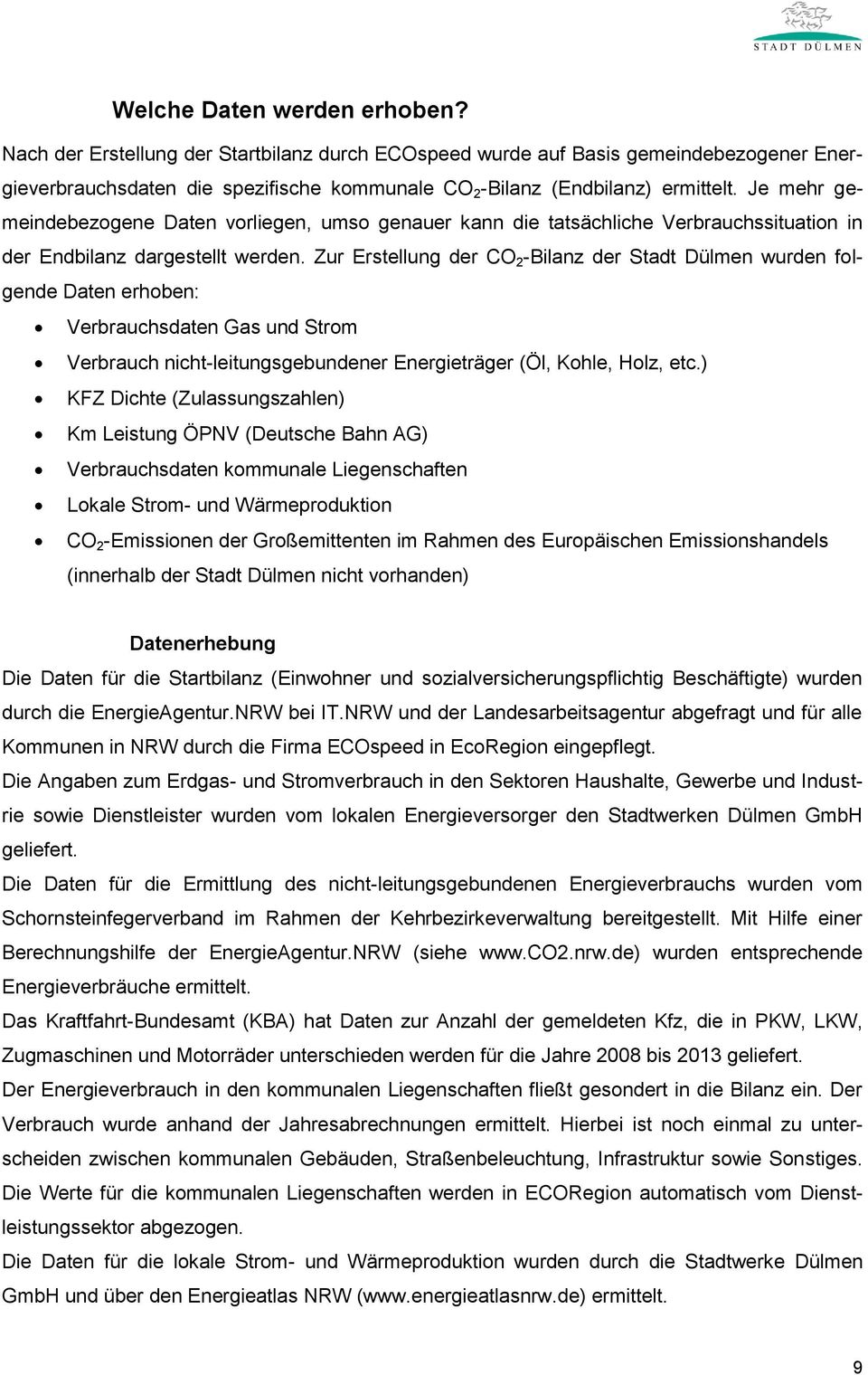 Zur Erstellung der CO 2 -Bilanz der Stadt Dülmen wurden folgende Daten erhoben: Verbrauchsdaten Gas und Strom Verbrauch nicht-leitungsgebundener Energieträger (Öl, Kohle, Holz, etc.