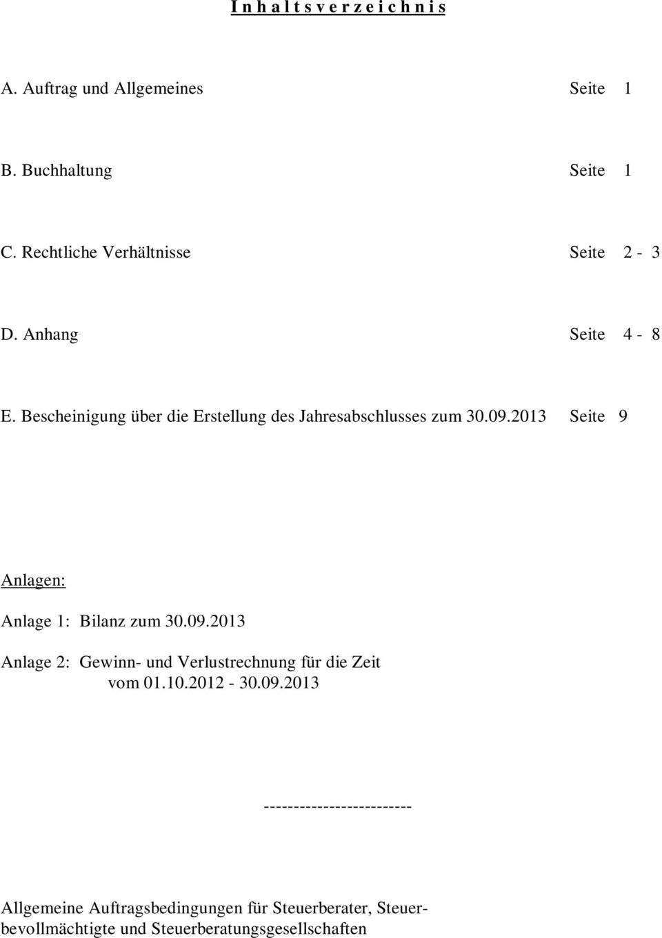 09.2013 Seite 9 Anlagen: Anlage 1: Bilanz zum 30.09.2013 Anlage 2: Gewinn- und Verlustrechnung für die Zeit vom 01.10.