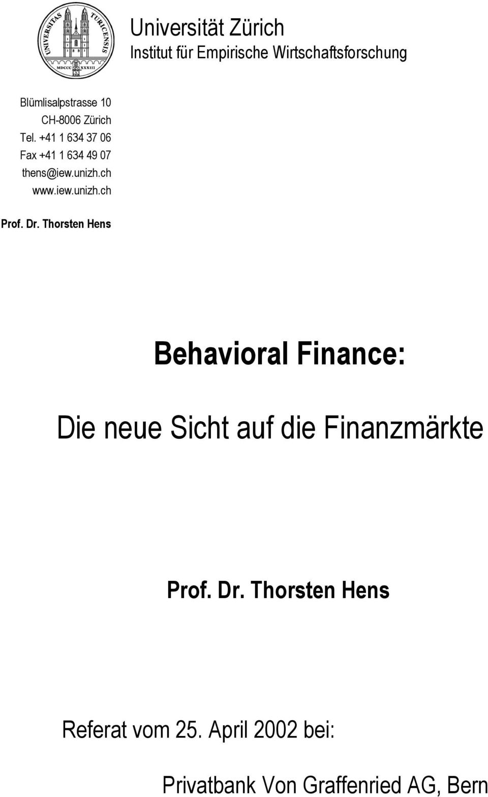 Dr. Thorsten Hens Behavioral Finance: Die neue Sicht auf die Finanzmärkte Prof. Dr.