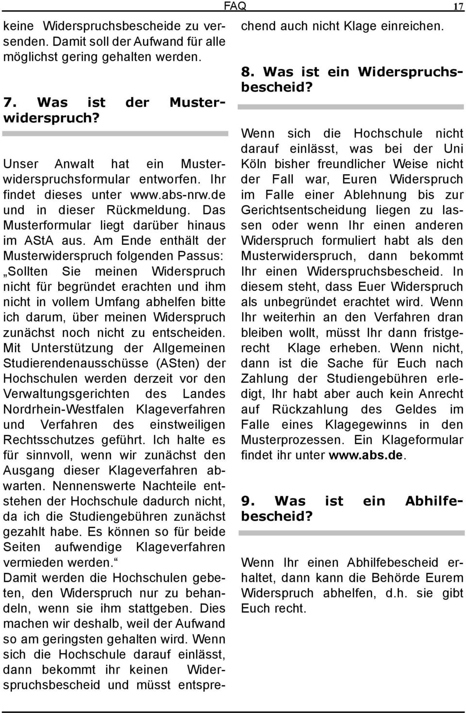 Am Ende enthält der Musterwiderspruch folgenden Passus: Sollten Sie meinen Widerspruch nicht für begründet erachten und ihm nicht in vollem Umfang abhelfen bitte ich darum, über meinen Widerspruch