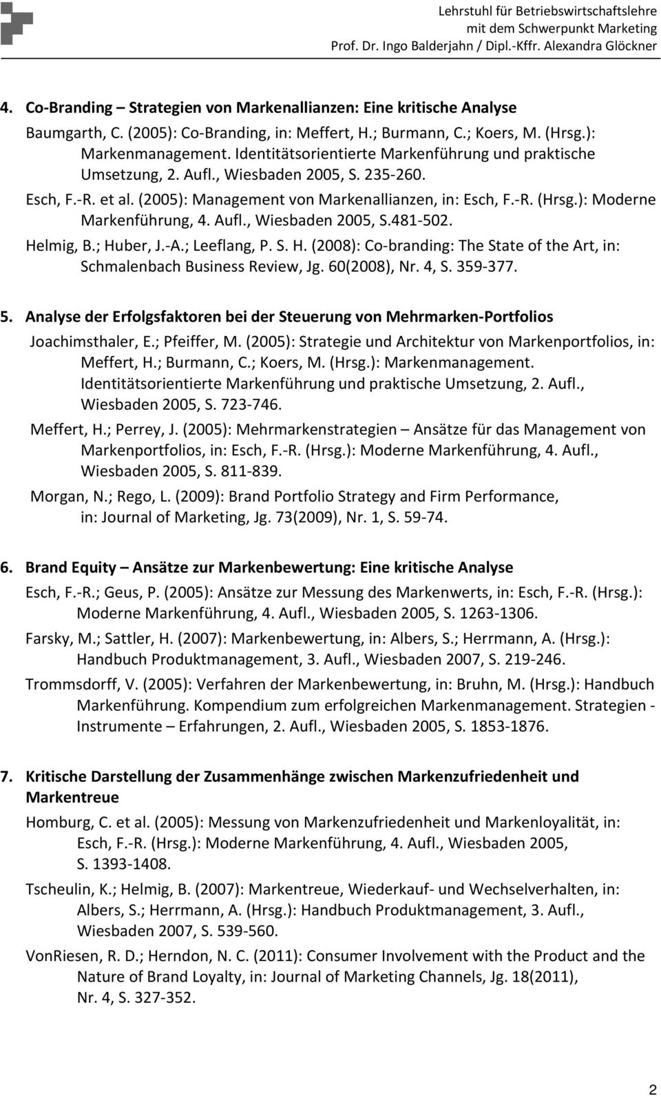 ): Moderne Markenführung, 4. Aufl., Wiesbaden 2005, S.481 502. Helmig, B.; Huber, J. A.; Leeflang, P. S. H. (2008): Co branding: The State of the Art, in: Schmalenbach Business Review, Jg.