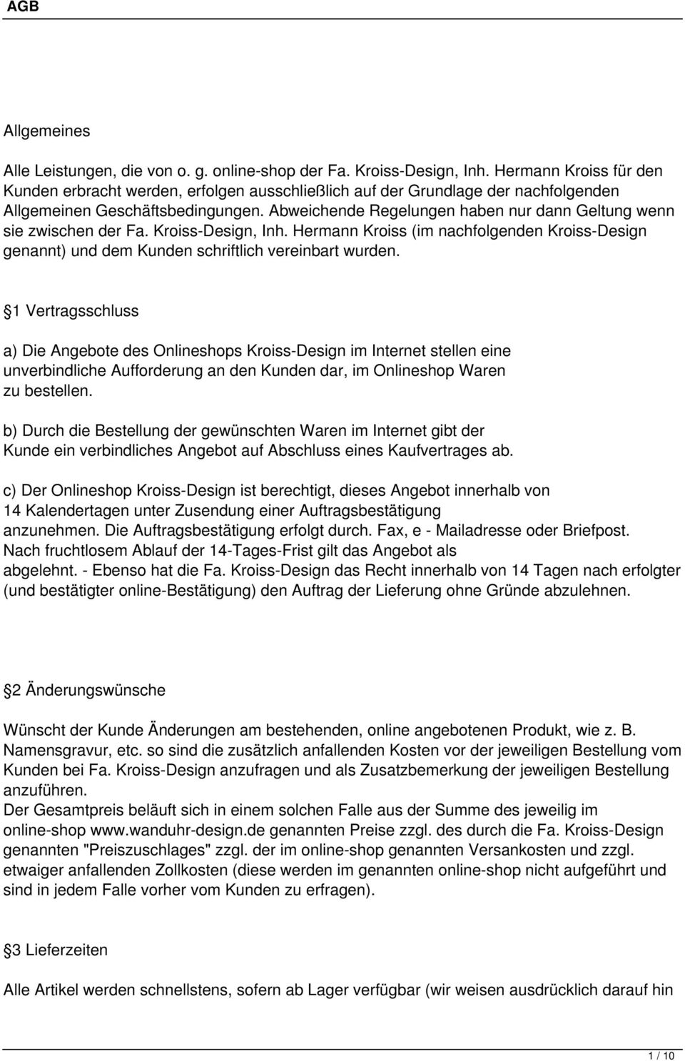 Abweichende Regelungen haben nur dann Geltung wenn sie zwischen der Fa. Kroiss-Design, Inh. Hermann Kroiss (im nachfolgenden Kroiss-Design genannt) und dem Kunden schriftlich vereinbart wurden.