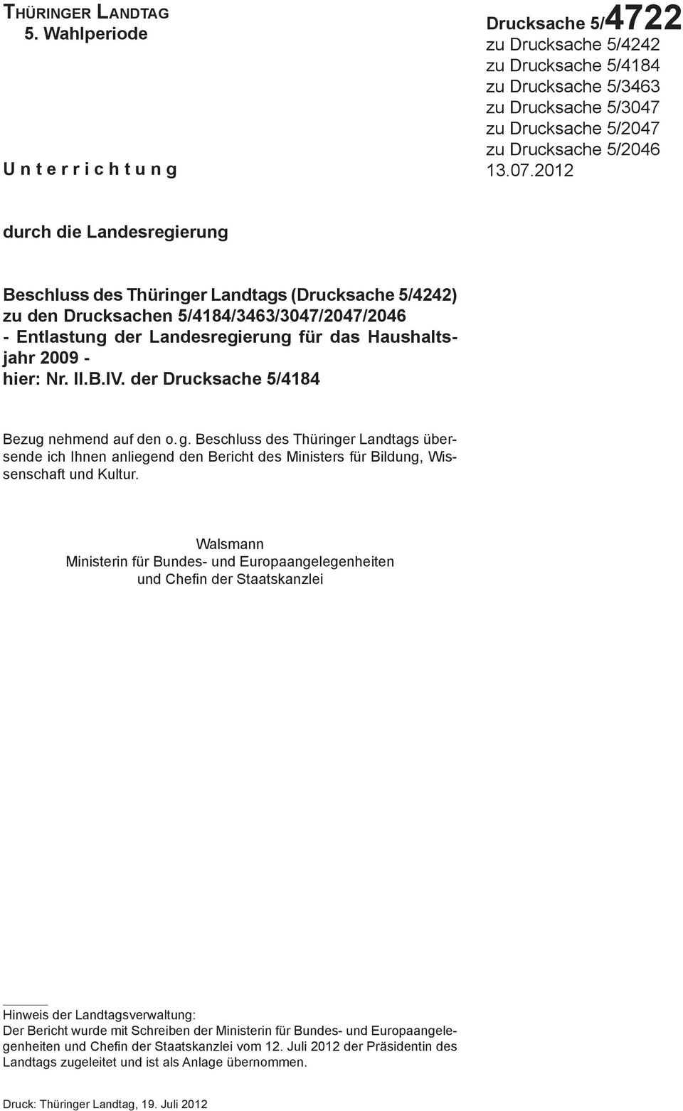 2012 durch die Landesregierung Beschluss des Thüringer Landtags (Drucksache 5/4242) zu den Drucksachen 5/4184/3463/3047/2047/2046 - Entlastung der Landesregierung für das Haushaltsjahr 2009 - hier: