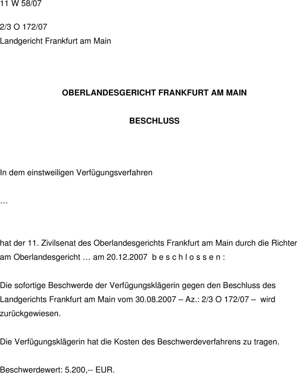 2007 b e s c h l o s s e n : Die sofortige Beschwerde der Verfügungsklägerin gegen den Beschluss des Landgerichts Frankfurt am Main vom