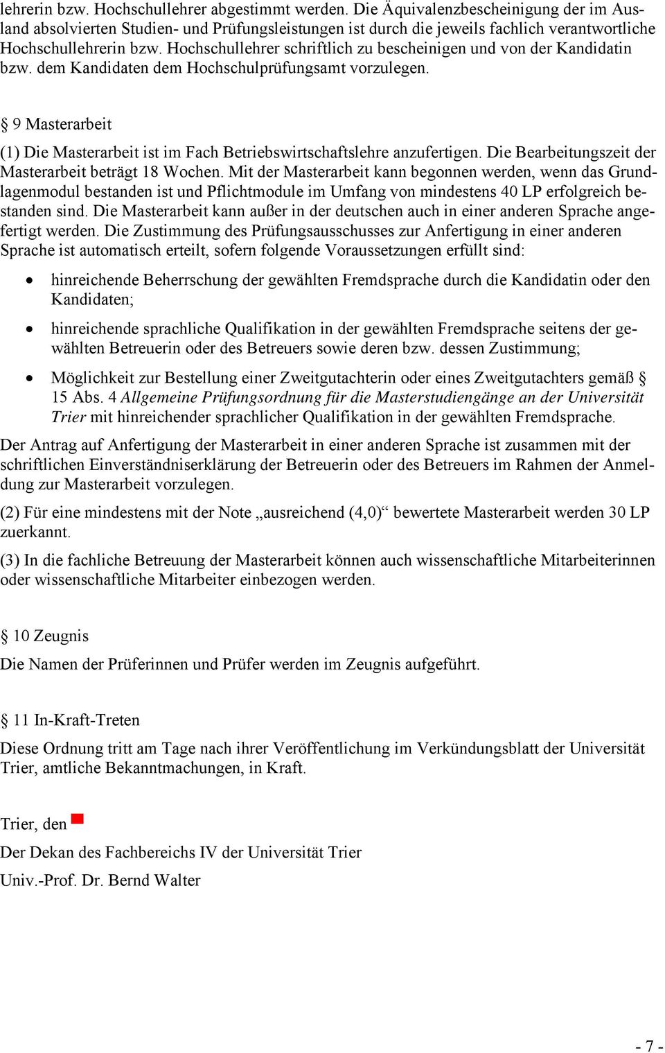 Hochschullehrer schriftlich zu bescheinigen und von der Kandidatin bzw. dem Kandidaten dem Hochschulprüfungsamt vorzulegen.