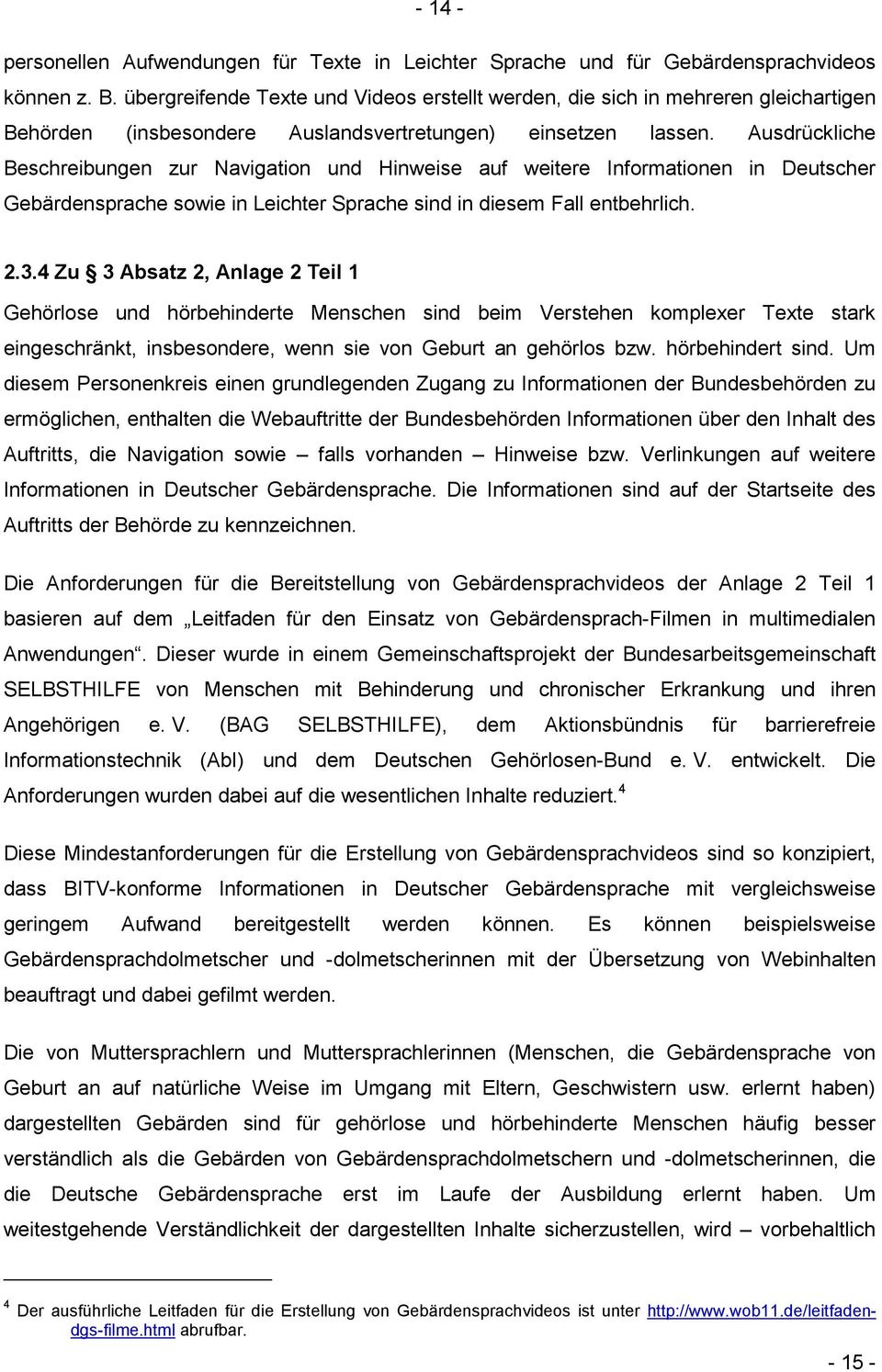 Ausdrückliche Beschreibungen zur Navigation und Hinweise auf weitere Informationen in Deutscher Gebärdensprache sowie in Leichter Sprache sind in diesem Fall entbehrlich. 2.3.