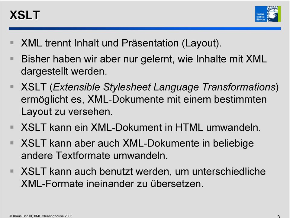 XSLT (Extensible Stylesheet Language Transformations) ermöglicht es, XML-Dokumente mit einem bestimmten Layout zu