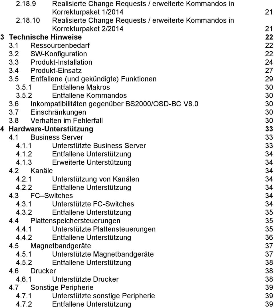 6 Inkompatibilitäten gegenüber BS2000/OSD-BC V8.0 30 3.7 Einschränkungen 30 3.8 Verhalten im Fehlerfall 30 4 Hardware-Unterstützung 33 4.1 Business Server 33 4.1.1 Unterstützte Business Server 33 4.1.2 Entfallene Unterstützung 34 4.