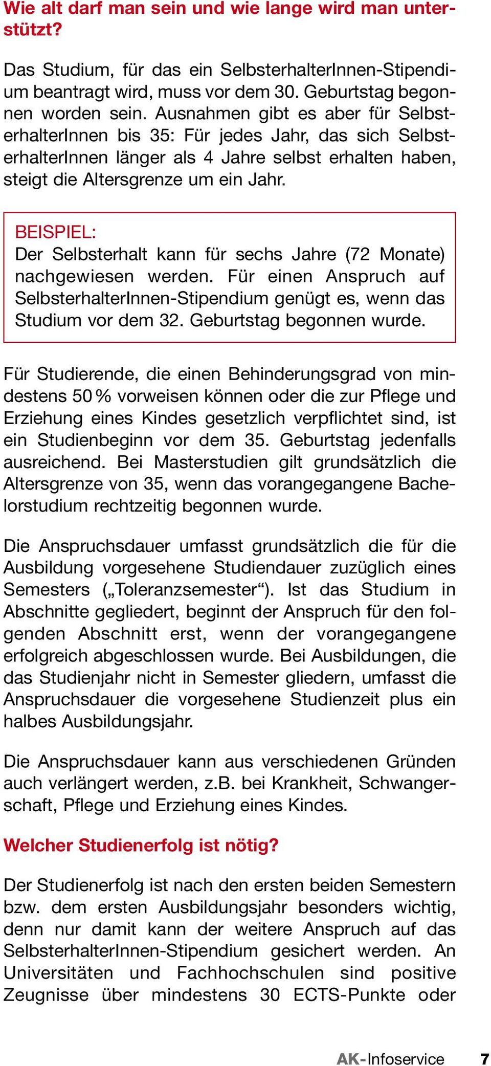 BEISPIEL: Der Selbsterhalt ka für sechs Jahre (72 Moate) achgewiese werde. Für eie Aspruch auf SelbsterhalterIe-Stipedium geügt es, we das Studium vor dem 32. Geburtstag begoe wurde.