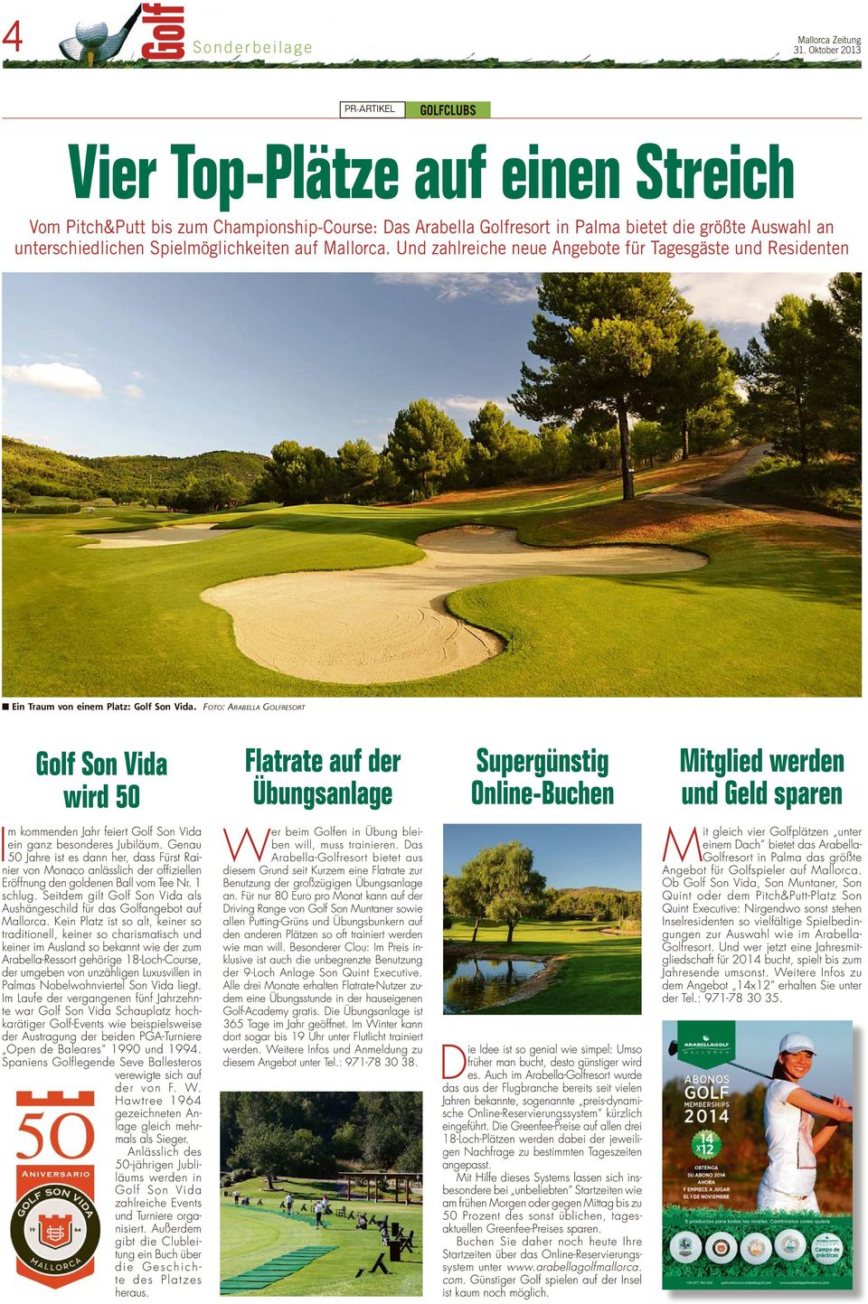auf Mallorca. Und zahlreiche neue Angebote für Tagesgäste und Residenten Ein Traum von einem Platz: Golf Son Vida.