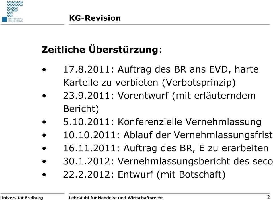 2011: Vorentwurf (mit erläuterndem Bericht) 5.10.2011: Konferenzielle Vernehmlassung 10.10.2011: Ablauf der Vernehmlassungsfrist 16.