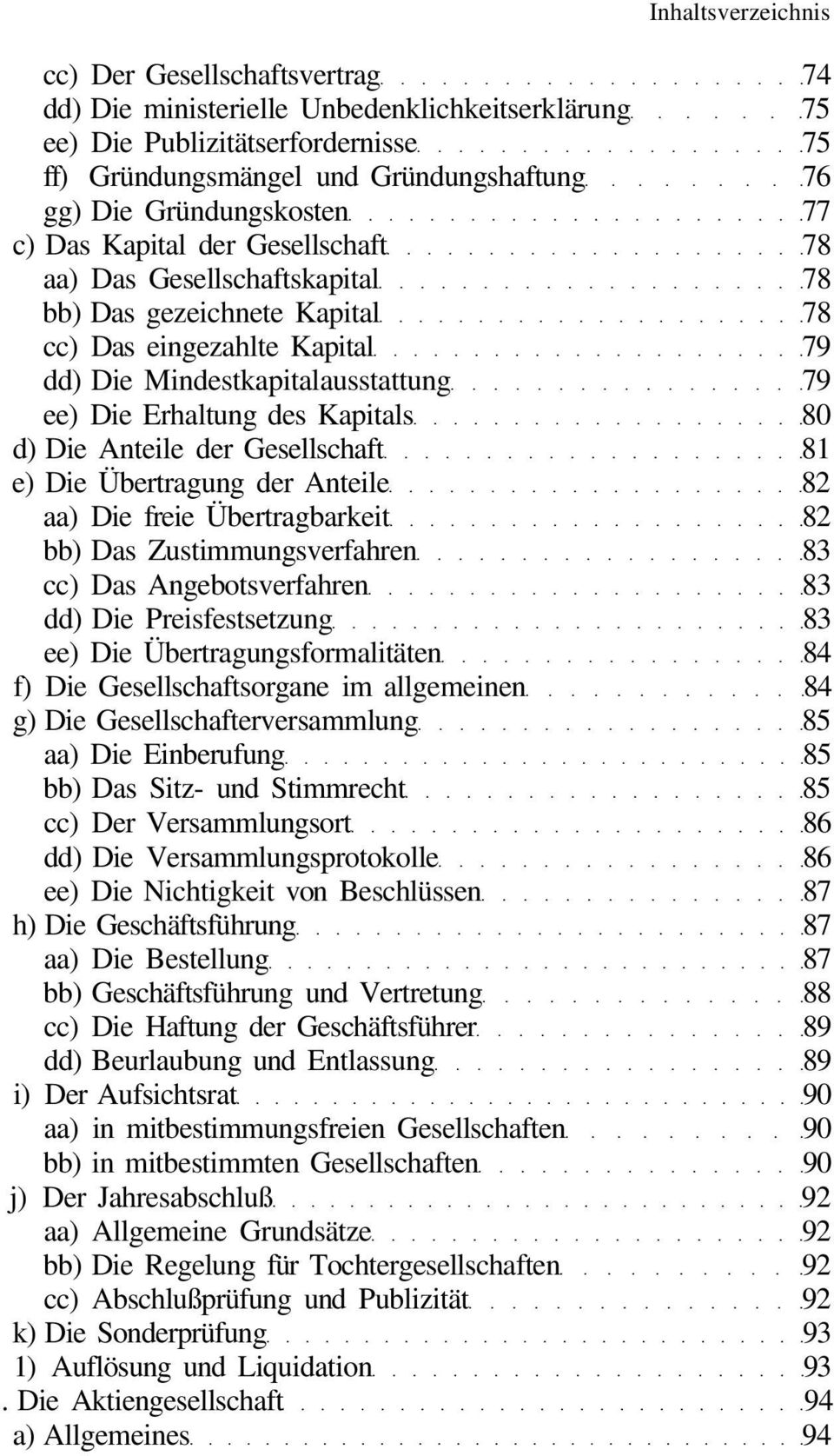 Anteile der Gesellschaft 81 e) Die Übertragung der Anteile 82 aa) Die freie Übertragbarkeit 82 bb) Das Zustimmungsverfahren 83 cc) Das Angebotsverfahren 83 dd) Die Preisfestsetzung 83 ee) Die