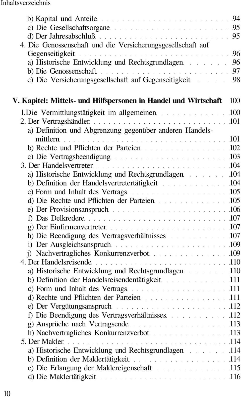 Gegenseitigkeit 98 10 V. Kapitel: Mittels- und Hilfspersonen in Handel und Wirtschaft 100 l.die Vermittlungstätigkeit im allgemeinen 100 2.