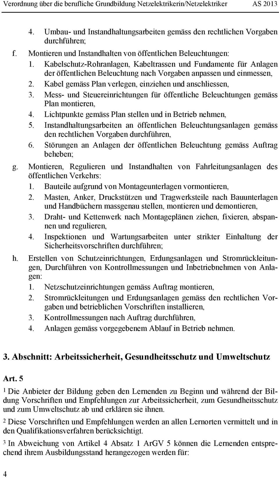 Mess- und Steuereinrichtungen für öffentliche Beleuchtungen gemäss Plan montieren, 4. Lichtpunkte gemäss Plan stellen und in Betrieb nehmen, 5.