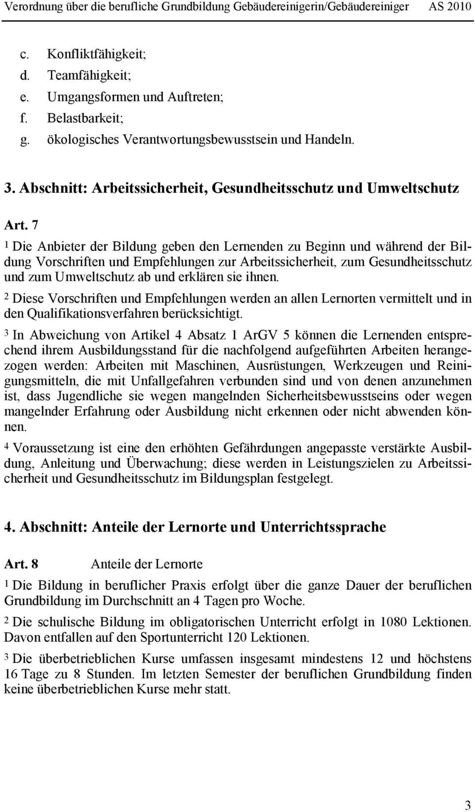 7 1 Die Anbieter der Bildung geben den Lernenden zu Beginn und während der Bildung Vorschriften und Empfehlungen zur Arbeitssicherheit, zum Gesundheitsschutz und zum Umweltschutz ab und erklären sie