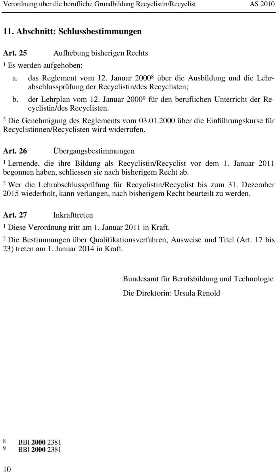 2 Die Genehmigung des Reglements vom 03.01.2000 über die Einführungskurse für Recyclistinnen/Recyclisten wird widerrufen. Art.