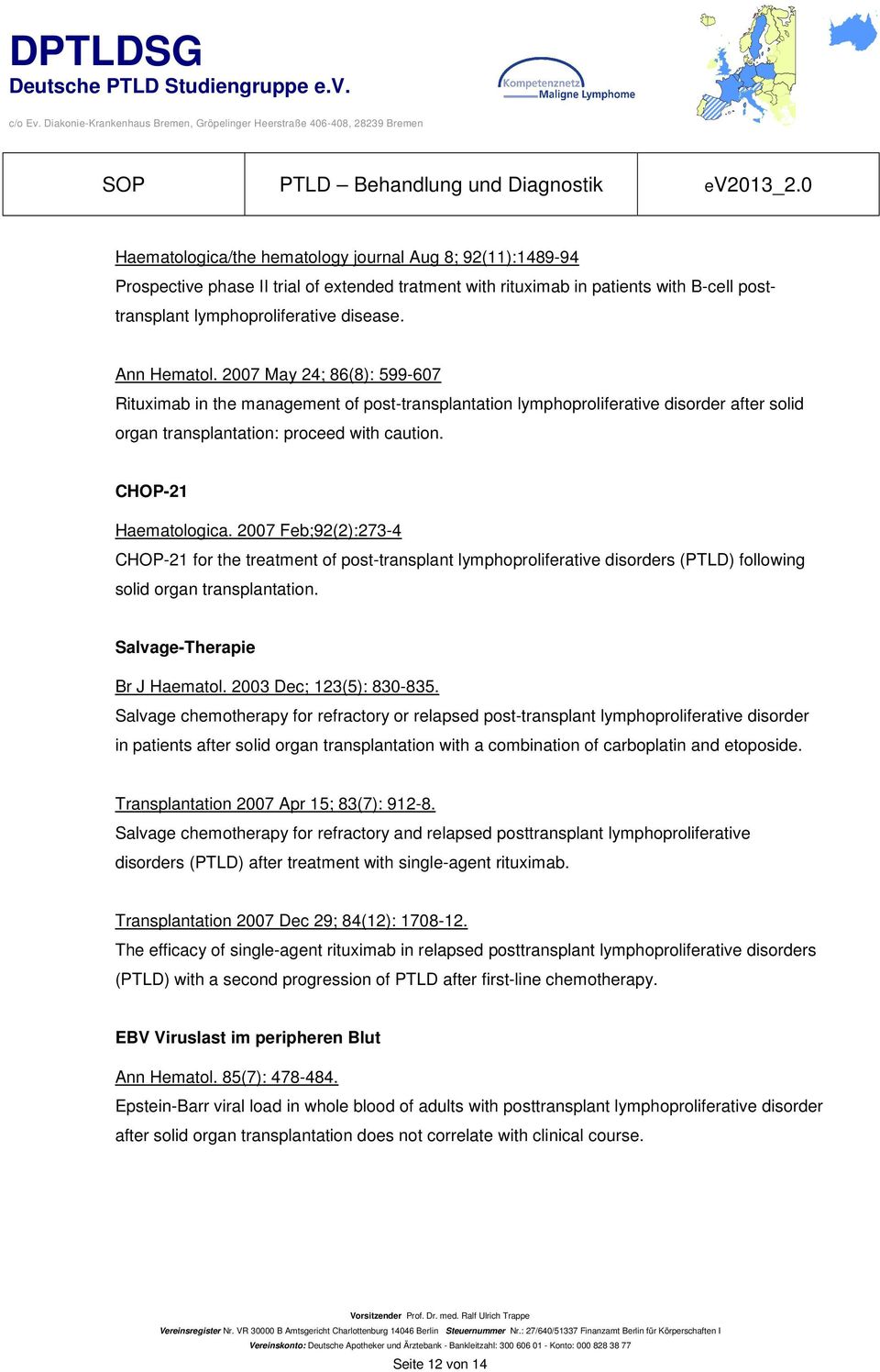 CHOP-21 Haematologica. 2007 Feb;92(2):273-4 CHOP-21 for the treatment of post-transplant lymphoproliferative disorders (PTLD) following solid organ transplantation. Salvage-Therapie Br J Haematol.