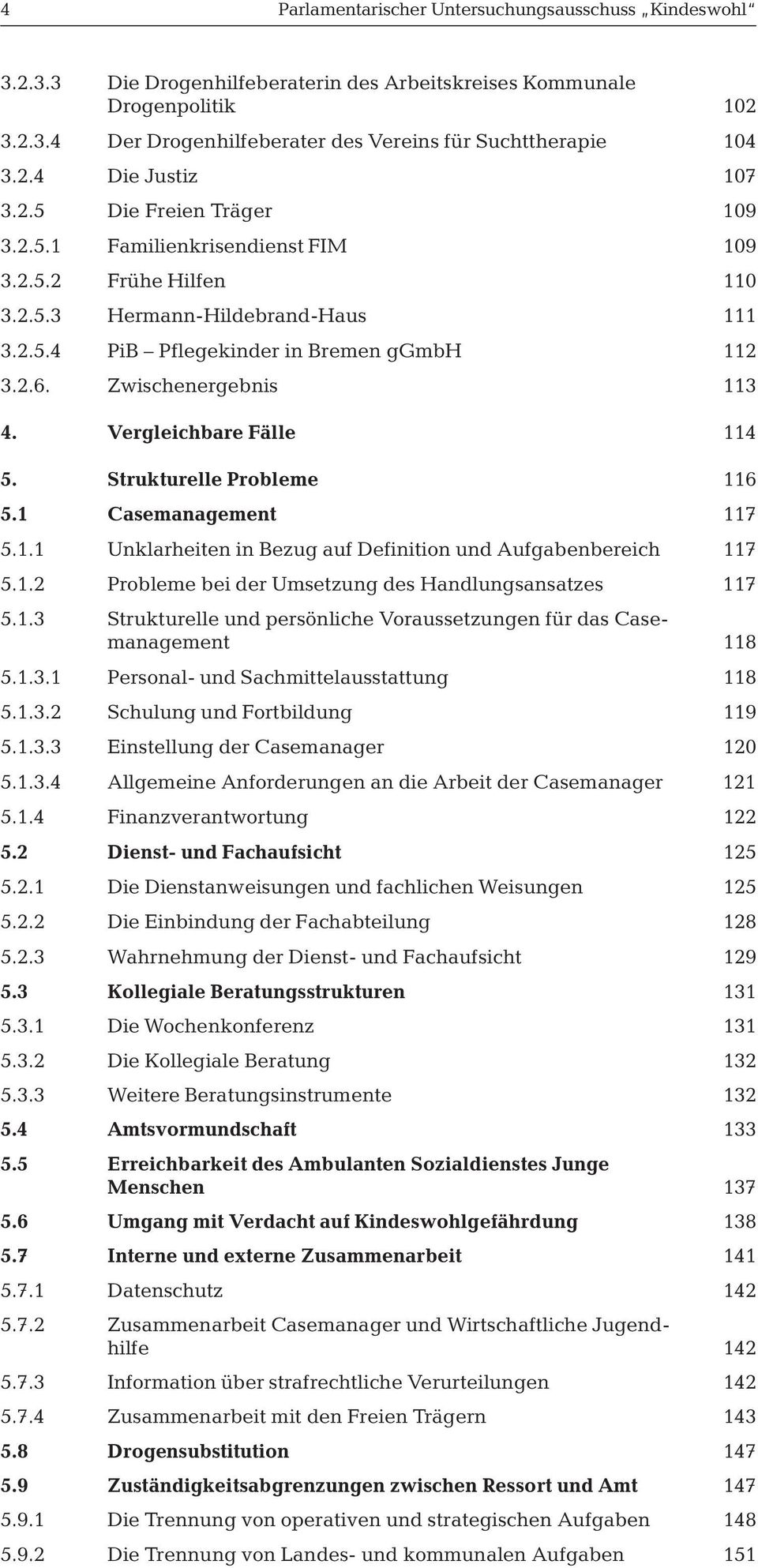 Zwischenergebnis 113 4. Vergleichbare Fälle 114 5. Strukturelle Probleme 116 5.1 Casemanagement 117 5.1.1 Unklarheiten in Bezug auf Definition und Aufgabenbereich 117 5.1.2 Probleme bei der Umsetzung des Handlungsansatzes 117 5.