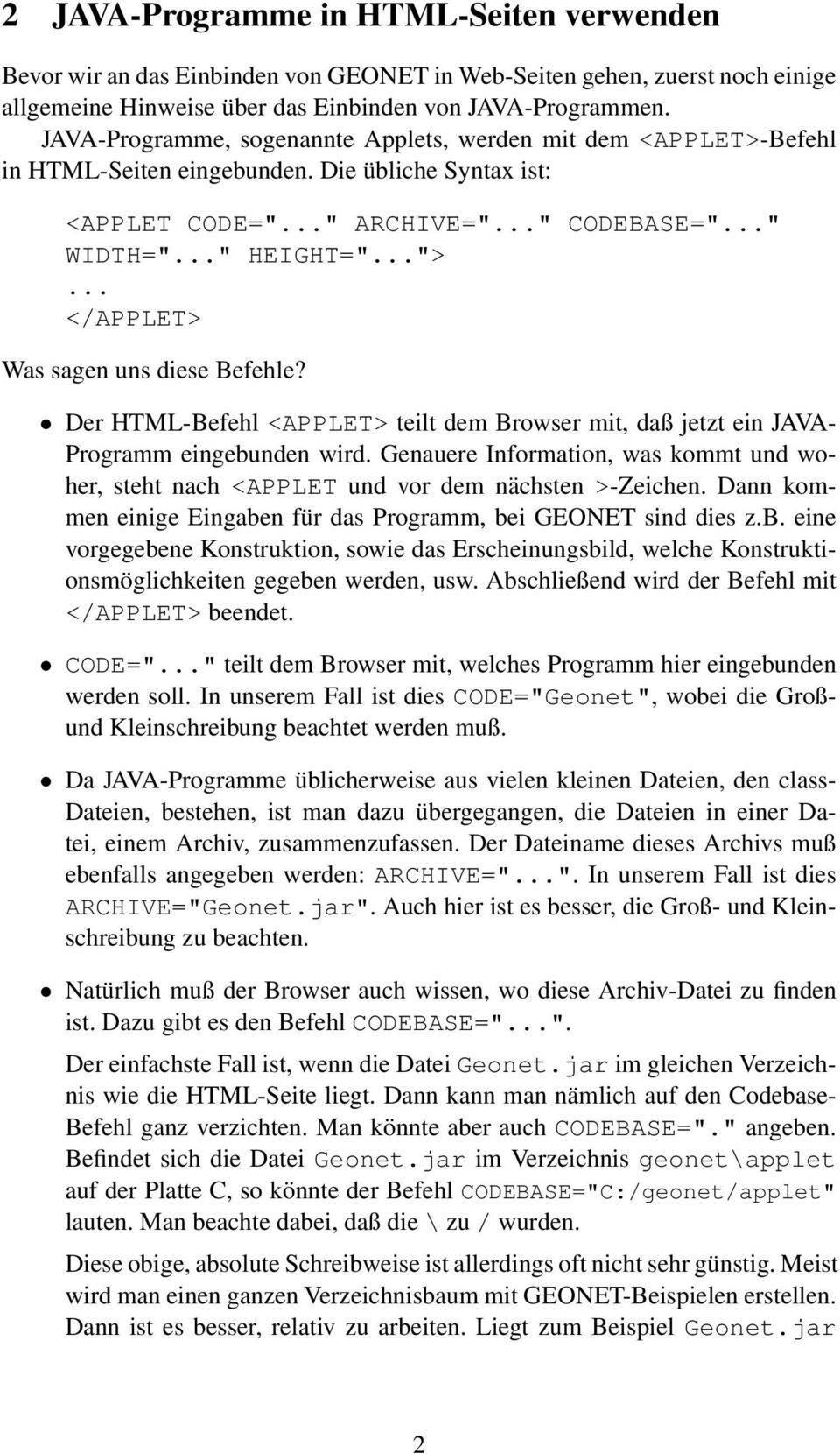 .. </APPLET> Was sagen uns diese Befehle? Der HTML-Befehl <APPLET> teilt dem Browser mit, daß jetzt ein JAVA- Programm eingebunden wird.