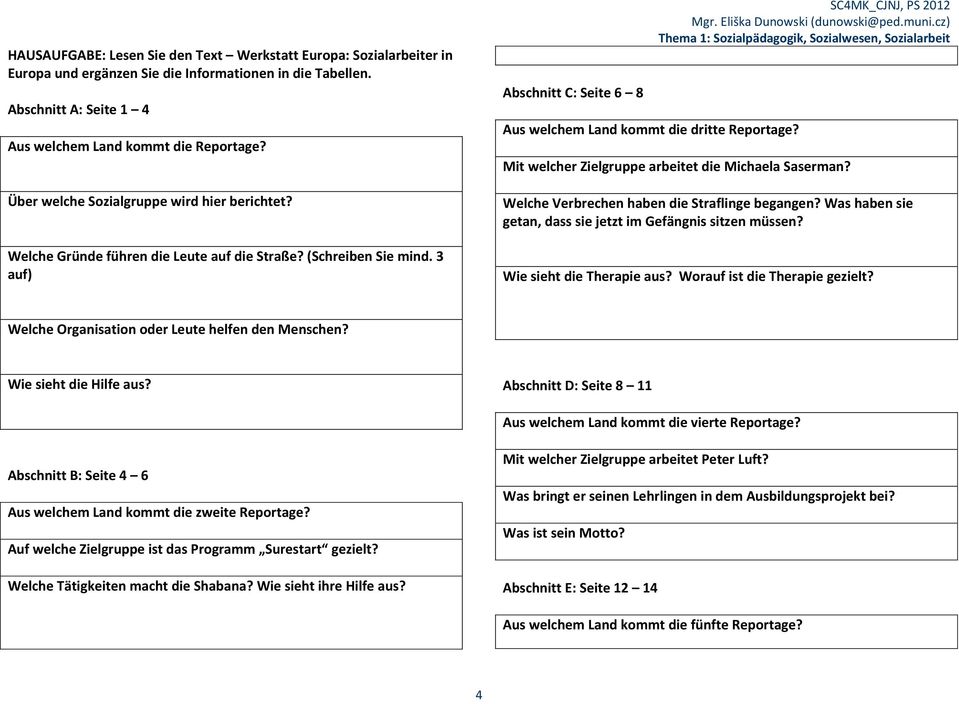 Mit welcher Zielgruppe arbeitet die Michaela Saserman? Welche Verbrechen haben die Straflinge begangen? Was haben sie getan, dass sie jetzt im Gefängnis sitzen müssen? Wie sieht die Therapie aus?