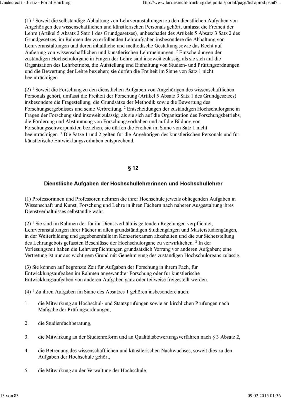 Freiheit der Lehre (Artikel 5 Absatz 3 Satz 1 des Grundgesetzes), unbeschadet des Artikels 5 Absatz 3 Satz 2 des Grundgesetzes, im Rahmen der zu erfüllenden Lehraufgaben insbesondere die Abhaltung