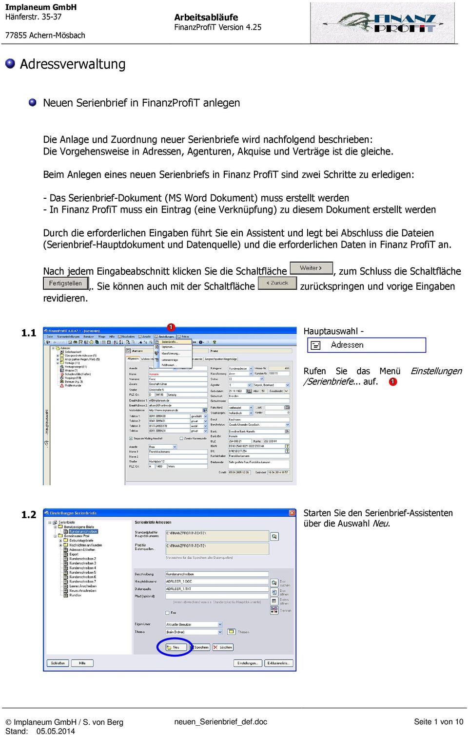 Beim Anlegen eines neuen Serienbriefs in Finanz ProfiT sind zwei Schritte zu erledigen: - Das Serienbrief-Dokument (MS Word Dokument) muss erstellt werden - In Finanz ProfiT muss ein Eintrag (eine