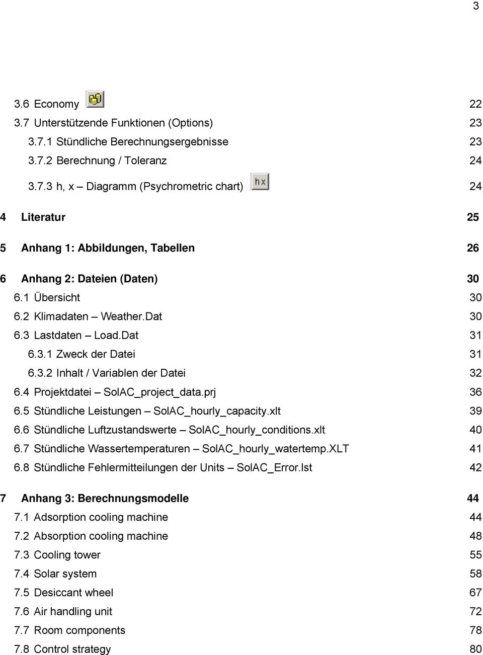 5 Stündliche Leistungen SlAC_hurly_capacity.xlt 39 6.6 Stündliche Luftzustandswerte SlAC_hurly_cnditins.xlt 40 6.7 Stündliche Wassertemperaturen SlAC_hurly_watertemp.XLT 41 6.