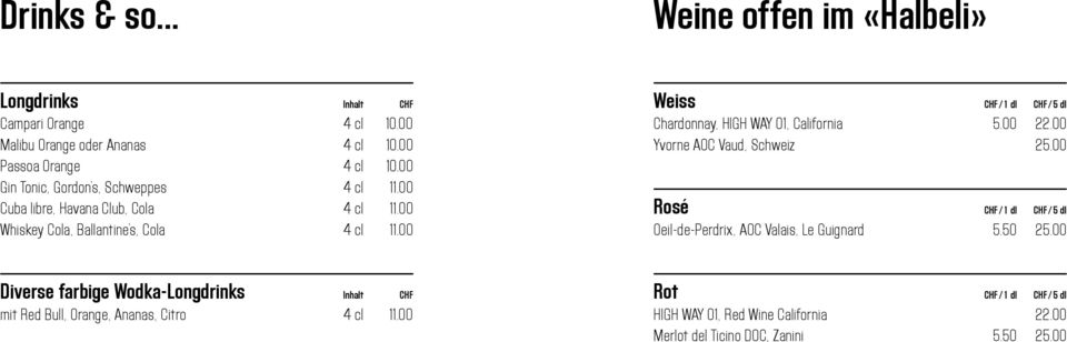 00 Weiss CHF / 1 dl CHF / 5 dl Chardonnay, HIGH WAY 01, California 5.00 22.00 Yvorne AOC Vaud, Schweiz 25.