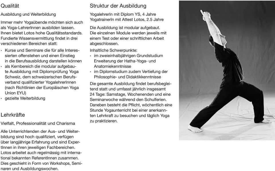 Kernbereich die modular aufgebaute Ausbildung mit Diplomprüfung Yoga Schweiz, dem schweizerischen Berufsverband qualifizierter YogalehrerInnen (nach Richtlinien der Europäischen Yoga Union EYU)