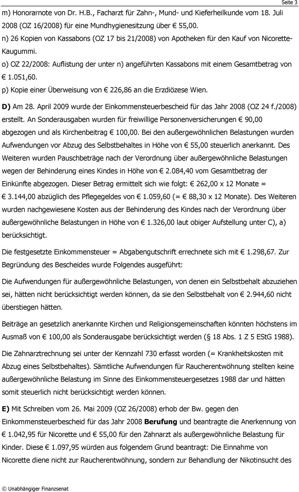p) Kopie einer Überweisung von 226,86 an die Erzdiözese Wien. D) Am 28. April 2009 wurde der Einkommensteuerbescheid für das Jahr 2008 (OZ 24 f./2008) erstellt.