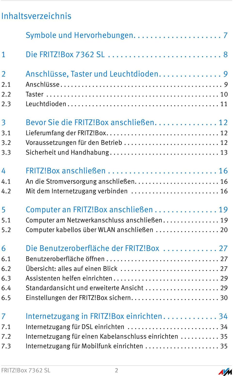 Box................................ 12 3.2 Voraussetzungen für den Betrieb........................... 12 3.3 Sicherheit und Handhabung............................... 13 4 FRITZ!Box anschließen.......................... 16 4.