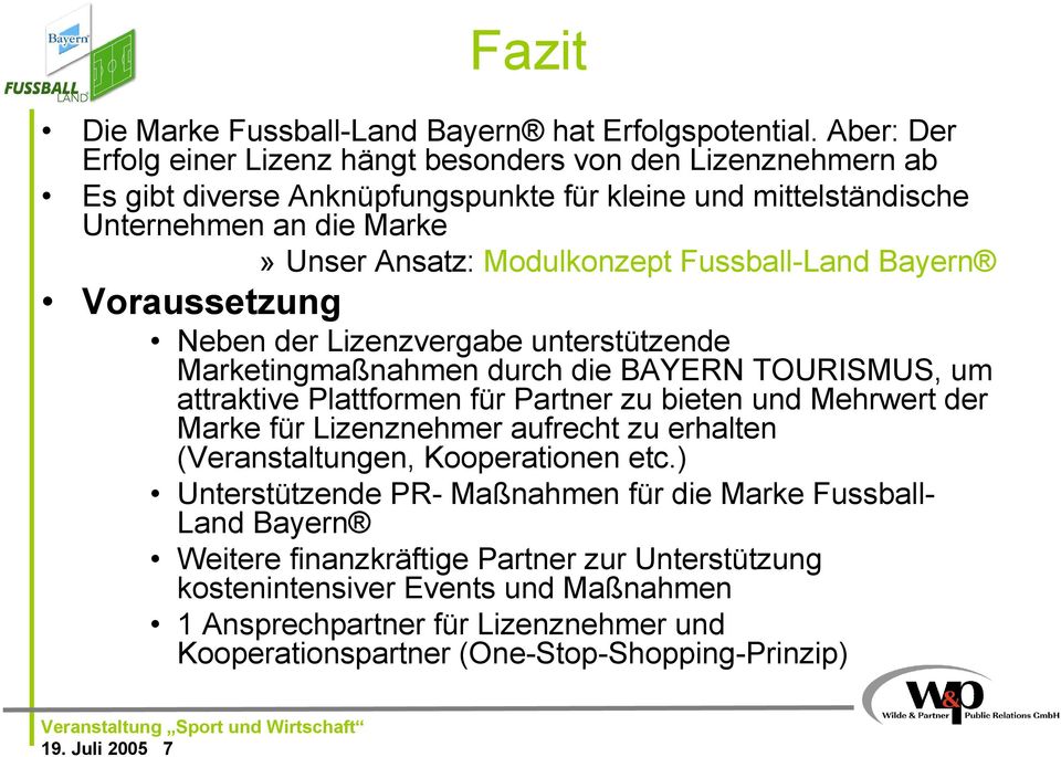 Fussball-Land Bayern Voraussetzung Neben der Lizenzvergabe unterstützende Marketingmaßnahmen durch die BAYERN TOURISMUS, um attraktive Plattformen für Partner zu bieten und Mehrwert der Marke