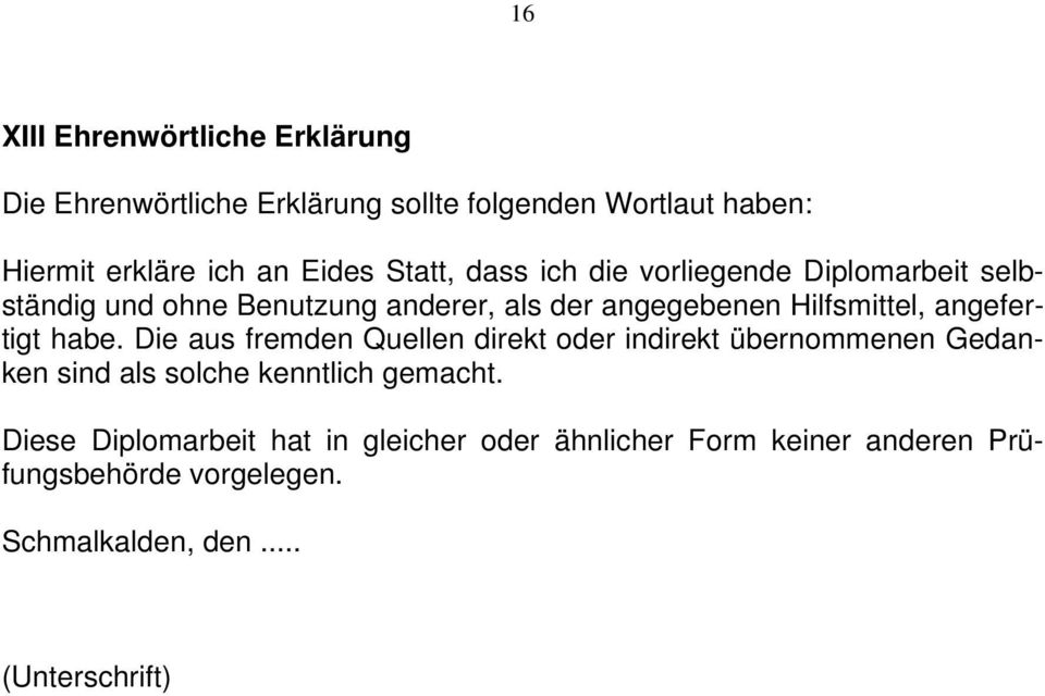 angefertigt habe. Die aus fremden Quellen direkt oder indirekt übernommenen Gedanken sind als solche kenntlich gemacht.