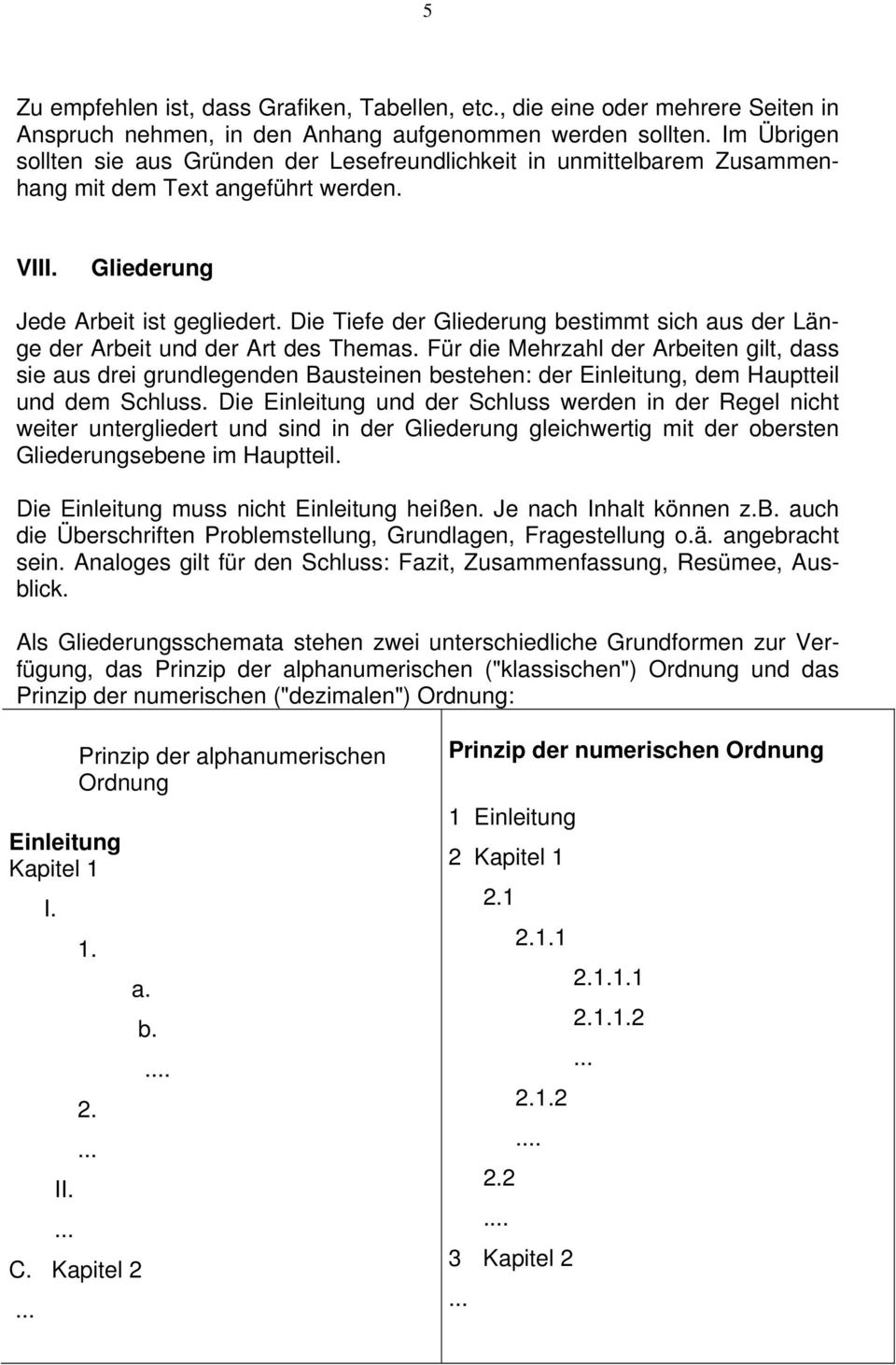 Die Tiefe der Gliederung bestimmt sich aus der Länge der Arbeit und der Art des Themas.