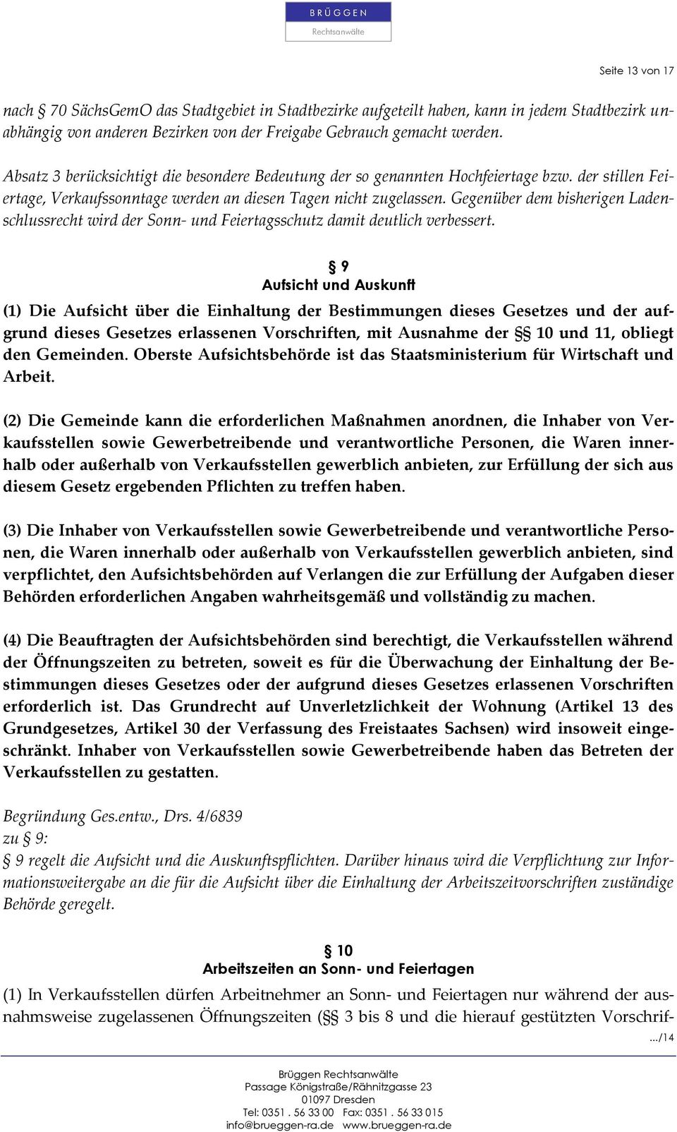 Gegenüber dem bisherigen Ladenschlussrecht wird der Sonn- und Feiertagsschutz damit deutlich verbessert.